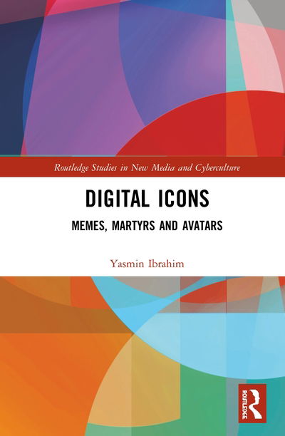 Cover for Yasmin Ibrahim · Digital Icons: Memes, Martyrs and Avatars - Routledge Studies in New Media and Cyberculture (Hardcover Book) (2020)