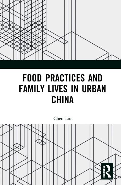 Cover for Chen Liu · Food Practices and Family Lives in Urban China (Hardcover Book) (2020)