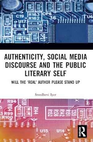 Cover for Iyer, Sreedhevi (RMIT University, Australia) · Authenticity and the Public Literary Self: Will The ‘Real’ Author Please Stand Up (Paperback Book) (2025)