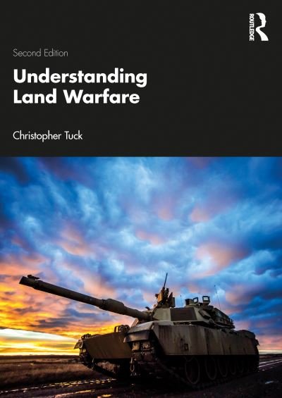 Understanding Land Warfare - Tuck, Christopher (King's College London, UK) - Kirjat - Taylor & Francis Ltd - 9780367560539 - keskiviikko 22. kesäkuuta 2022
