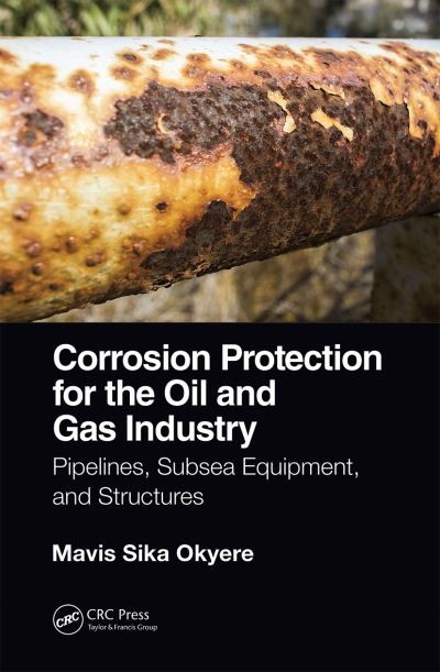 Cover for Mavis Sika Okyere · Corrosion Protection for the Oil and Gas Industry: Pipelines, Subsea Equipment, and Structures (Paperback Book) (2020)