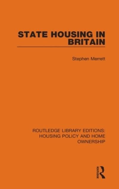 Cover for Stephen Merrett · State Housing in Britain - Routledge Library Editions: Housing Policy and Home Ownership (Hardcover Book) (2021)