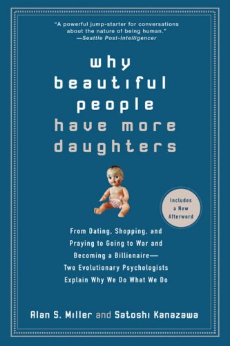 Cover for Alan Miller · Why Beautiful People Have More Daughters: From Dating, Shopping, and Praying to Going to War and Becoming a Billionaire-- Two Evolutionary Psychologists Explain Why We Do What WeDo (Paperback Book) [Reprint edition] (2008)