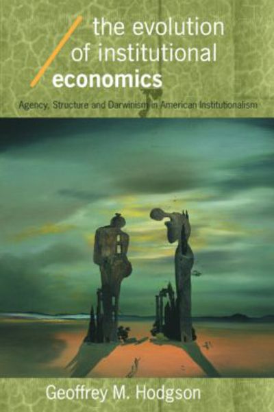 Cover for Hodgson, Geoffrey M (University of Hertfordshire, UK) · The Evolution of Institutional Economics - Economics as Social Theory (Paperback Book) (2004)