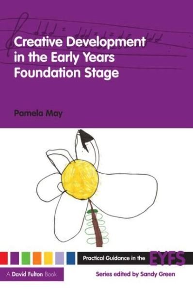 Cover for May, Pamela (Early Years Consultant, UK) · Creative Development in the Early Years Foundation Stage - Practical Guidance in the EYFS (Paperback Bog) (2008)