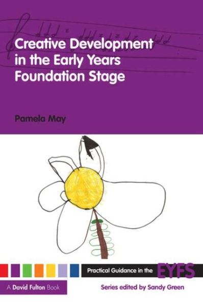 Cover for May, Pamela (Early Years Consultant, UK) · Creative Development in the Early Years Foundation Stage - Practical Guidance in the EYFS (Paperback Book) (2008)