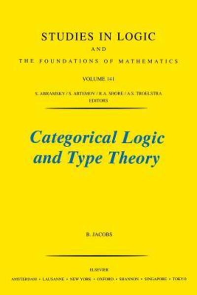 Cover for Jacobs, B. (Computing Science Institute, University of Nijmegen, The Netherlands) · Categorical Logic and Type Theory - Studies in Logic and the Foundations of Mathematics (Paperback Book) (2001)