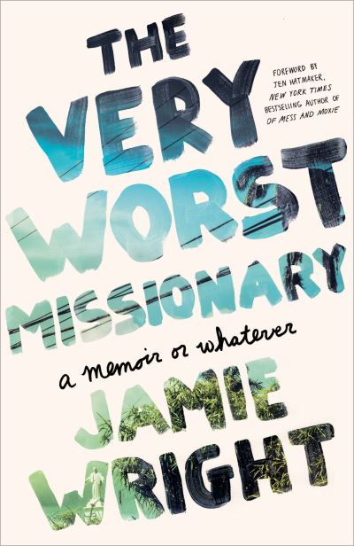 Cover for Jamie Wright · The Very Worst Missionary: A Memoir or Whatever (Paperback Book) [First edition. edition] (2018)