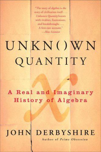 Cover for John Derbyshire · Unknown Quantity: A Real and Imaginary History of Algebra (Taschenbuch) (2007)