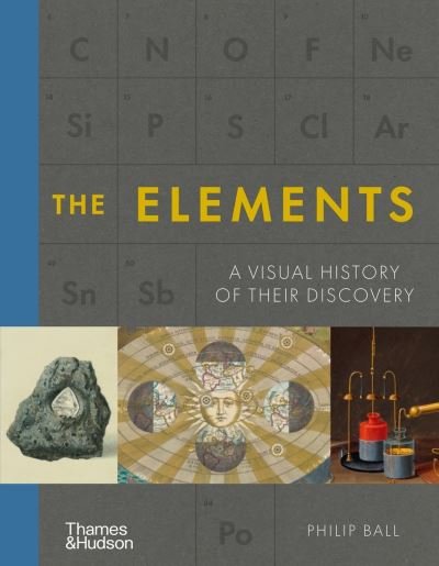 The Elements: A Visual History of Their Discovery - Philip Ball - Bøker - Thames & Hudson Ltd - 9780500024539 - 9. september 2021
