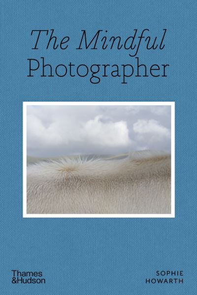 Cover for Sophie Howarth · The Mindful Photographer - Mindful (Paperback Book) (2022)