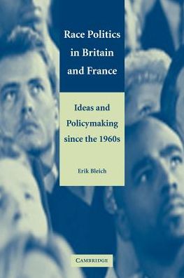 Cover for Bleich, Erik (Middlebury College, Vermont) · Race Politics in Britain and France: Ideas and Policymaking since the 1960s (Paperback Book) (2003)