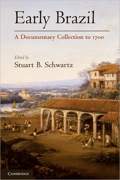 Cover for Stuart B Schwartz · Early Brazil: A Documentary Collection to 1700 (Paperback Book) (2009)