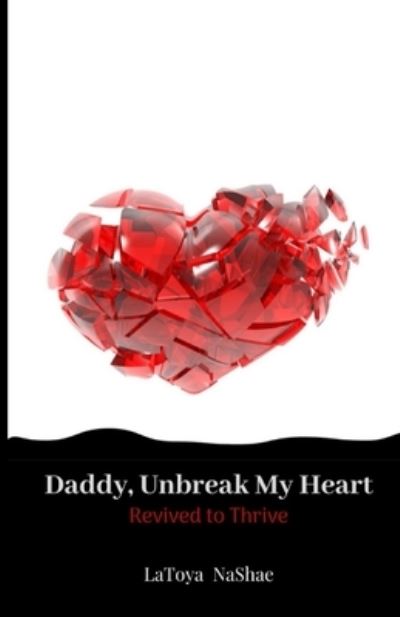 Cover for Latoya Nashae · Daddy, Unbreak My Heart (Paperback Book) (2019)