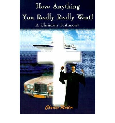 Cover for Charles Muller · Have Anything You Really Really Want: a Christian Testimony (Writers Club Press) (Paperback Book) (2000)