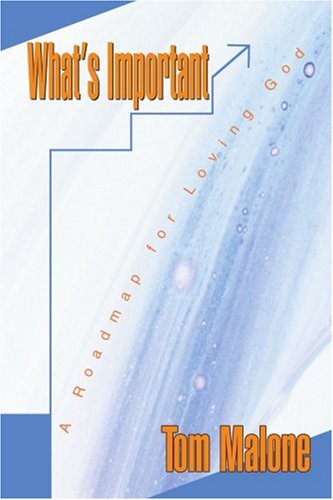 Cover for Tom Malone · What's Important: a Roadmap for Loving God (Paperback Book) (2004)