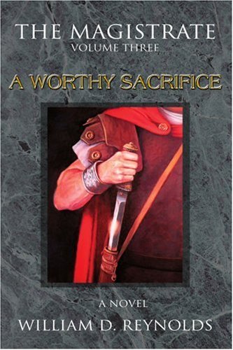 The Magistrate: Volume Three a Worthy Sacrifice - William Reynolds - Books - iUniverse, Inc. - 9780595372539 - April 25, 2006