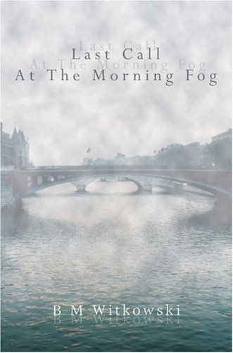 Cover for B Witkowski · Last Call at the Morning Fog (Hardcover Book) (2004)