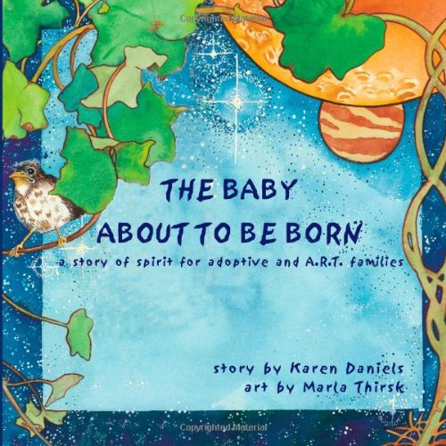 Cover for Karen Daniels · The Baby About to Be Born: a Story of Spirit for Adoptive and A.r.t. Families. (Paperback Book) (2011)