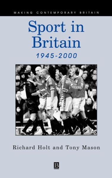 Cover for Holt, Richard (University of Stirling) · Sport in Britain 1945-2000 - Making Contemporary Britain (Hardcover Book) (2000)