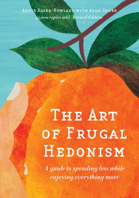 Cover for Annie Raser-Rowland · The Art of Frugal Hedonism, Revised Edition: A guide to spending less while enjoying everything more (Paperback Book) (2024)