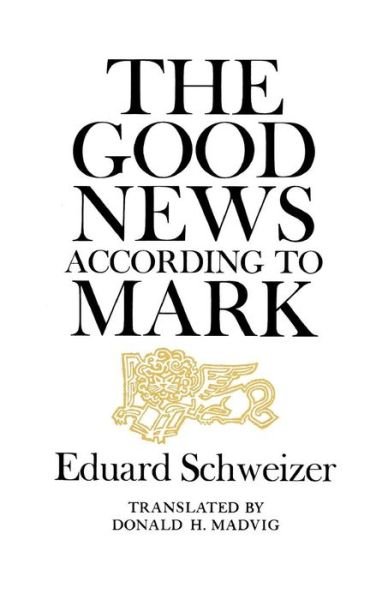 The Good News According to Mark - Eduard Schweizer - Bücher - Westminster John Knox Press - 9780664221539 - 1970