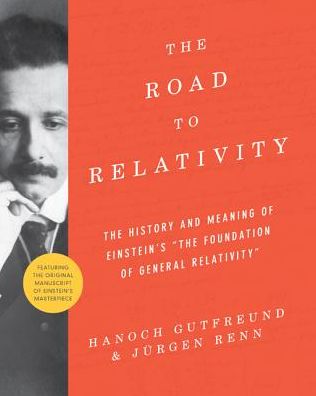 Cover for Hanoch Gutfreund · The Road to Relativity: The History and Meaning of Einstein's &quot;The Foundation of General Relativity&quot;, Featuring the Original Manuscript of Einstein's Masterpiece (Hardcover Book) (2015)