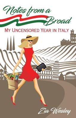 Notes From A Broad: My uncensored year in Italy - Notes from a Broad - Zia Wesley - Livros - Zia Wesley - 9780692178539 - 8 de março de 2019