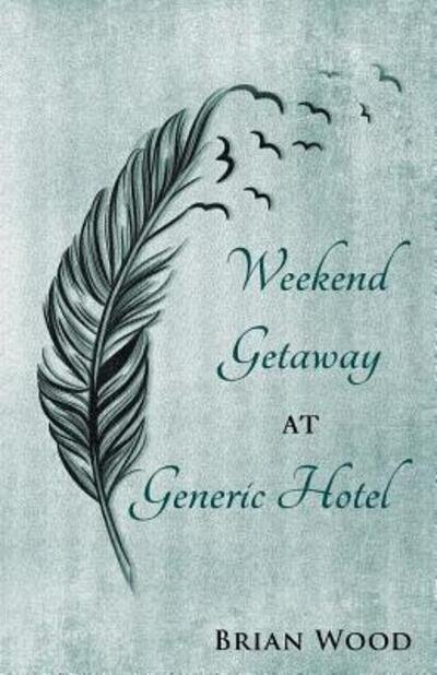 Cover for Brian Wood · Weekend Getaway at Generic Hotel (Pocketbok) (2017)
