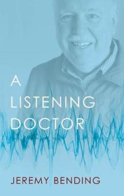 Cover for Jeremy Bending · A Listening Doctor (Hardcover Book) (2018)