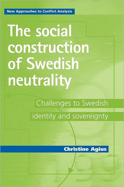 Cover for Christine Agius · The Social Construction of Swedish Neutrality: Challenges to Swedish Identity and Sovereignty - New Approaches to Conflict Analysis (Paperback Book) (2012)