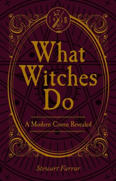 What Witches Do: A Modern Coven Revealed - Stewart Farrar - Kirjat - The Crowood Press Ltd - 9780719831539 - maanantai 22. marraskuuta 2021