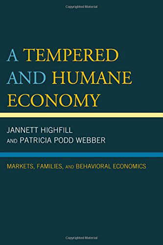 Cover for Jannett Highfill · A Tempered and Humane Economy: Markets, Families, and Behavioral Economics (Hardcover Book) (2015)