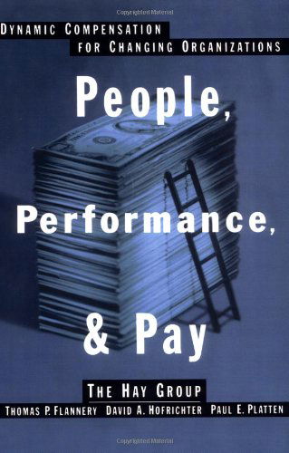 People, Performance, & Pay: Dynamic Compensation for Changing Organizations - Paul E. Platten - Books - Free Press - 9780743236539 - January 15, 2002
