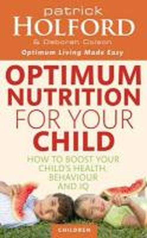 Optimum Nutrition For Your Child: How to boost your child's health, behaviour and IQ - Patrick Holford - Książki - Little, Brown Book Group - 9780749953539 - 1 kwietnia 2010