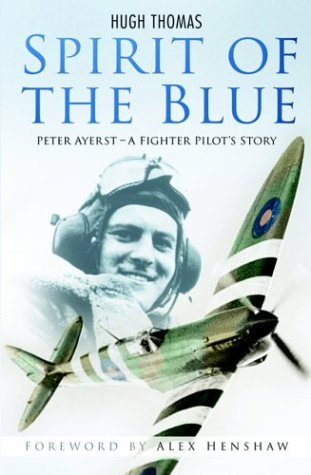 Spirit of the Blue - Peter Ayerst - A Fighter Pilot's Story - Hugh Thomas - Andet - The History Press Ltd - 9780750942539 - 21. oktober 2005
