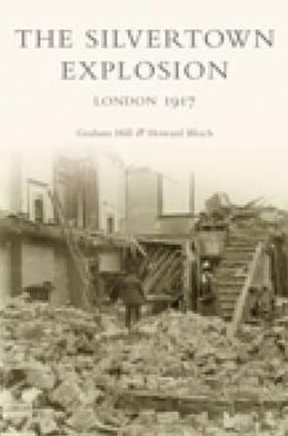 Cover for Graham Hill · The Silvertown Explosion: London 1917 (Paperback Book) [UK edition] (2003)