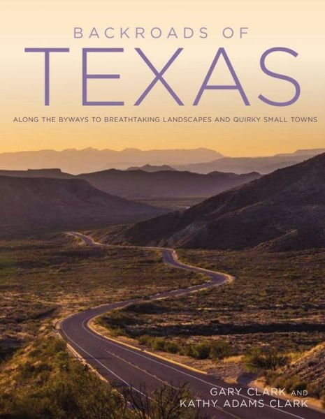 Cover for Gary Clark · Backroads of Texas: Along the Byways to Breathtaking Landscapes and Quirky Small Towns - Back Roads (Taschenbuch) (2016)