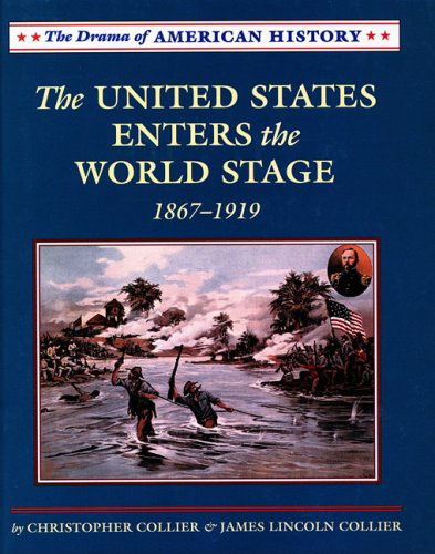 Cover for James Lincoln Collier · The United States Enters the World Stage: from Alaska Purchase Through World War I, 1867-1919 (Drama of American History) (Hardcover Book) (2001)