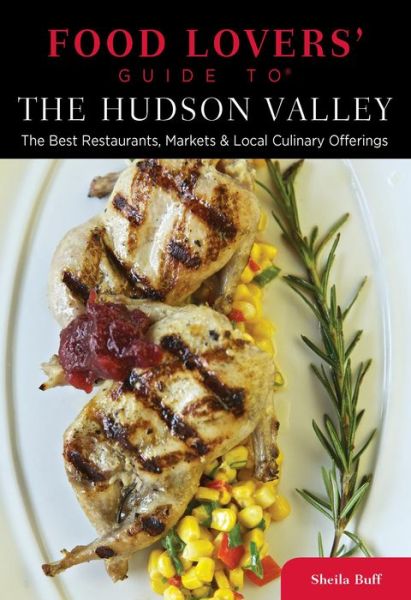 Cover for Sheila Buff · Food Lovers' Guide to (R) The Hudson Valley: The Best Restaurants, Markets &amp; Local Culinary Offerings - Food Lovers' Series (Paperback Book) (2013)