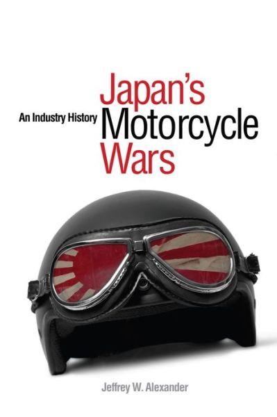 Cover for Jeffrey W. Alexander · Japan's Motorcycle Wars: An Industry History (Gebundenes Buch) (2008)