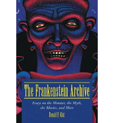 The Frankenstein Archive: Essays on the Monster, the Myth, the Movies, and More - Donald F. Glut - Books - McFarland & Co Inc - 9780786413539 - September 9, 2002