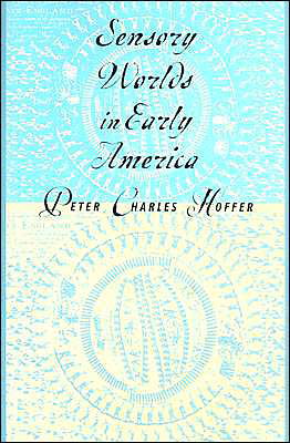 Cover for Peter Charles Hoffer · Sensory Worlds in Early America (Hardcover Book) (2003)