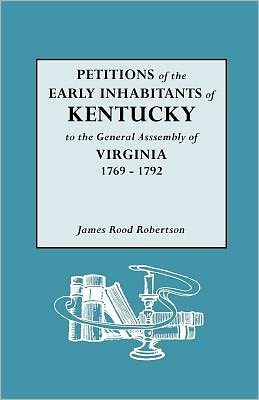 Petitions of the Early Inhabitants of Kentucky to the General Assembly of Virginia - James R. Robertson - Books - Genealogical Publishing Company - 9780806315539 - May 14, 2009