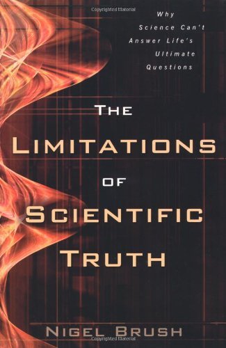 Cover for Nigel Brush · The Limitations of Scientific Truth – Why Science Can`t Answer Life's Ultimate Questions (Paperback Bog) (2005)