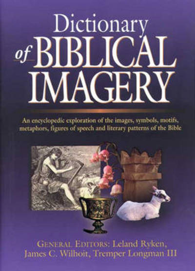 Cover for Leland Ryken · Dictionary of Biblical Imagery: An Encyclopaedic Exploration Of The Images, Symbols, Motifs, Metaphors, Figures Of Speech, Literary Patterns And Universal Images Of The Bible - IVP Reference (Hardcover Book) (1998)