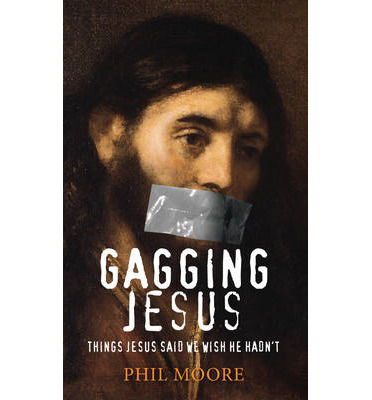 Cover for Phil Moore · Gagging Jesus: Things Jesus said we wish He hadn't (Paperback Book) [New edition] (2013)