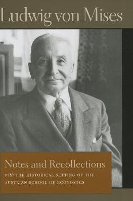 Notes & Recollections: With the Historical Setting of the Austrian School of Economics - Ludwig von Mises - Bücher - Liberty Fund Inc - 9780865978539 - 27. November 2013