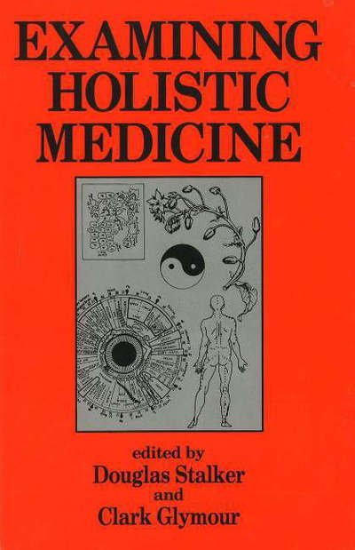 Examining Holistic Medicine - Douglas Stalker - Books - PROMETHEUS BOOKS - 9780879755539 - August 1, 1989
