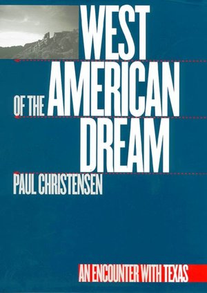 Cover for Paul Christensen · West of the American Dream: An Encounter with Texas (Hardcover Book) (2001)